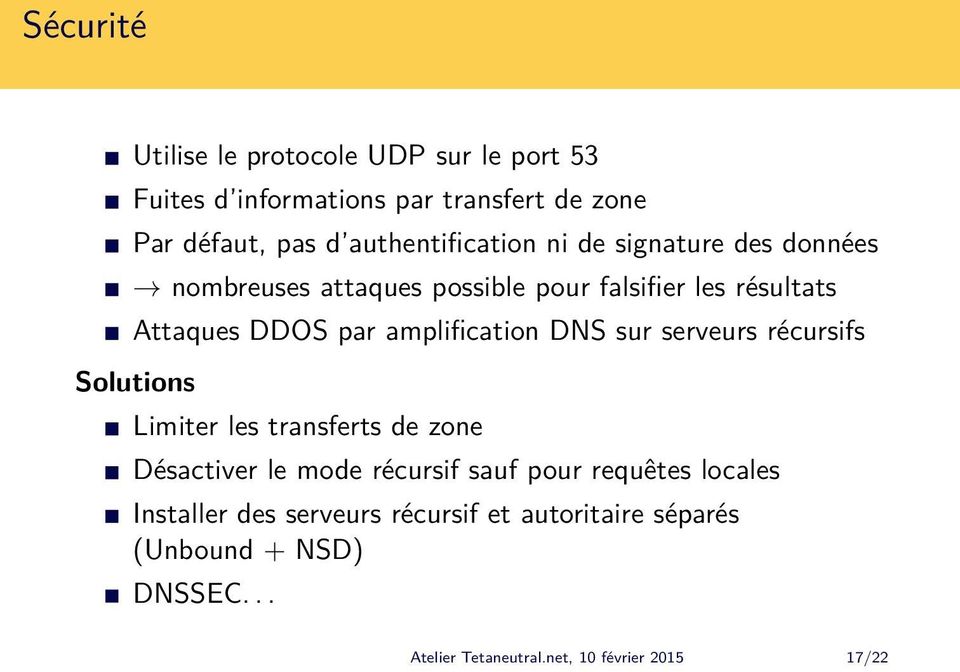 amplification DNS sur serveurs récursifs Solutions Limiter les transferts de zone Désactiver le mode récursif sauf pour