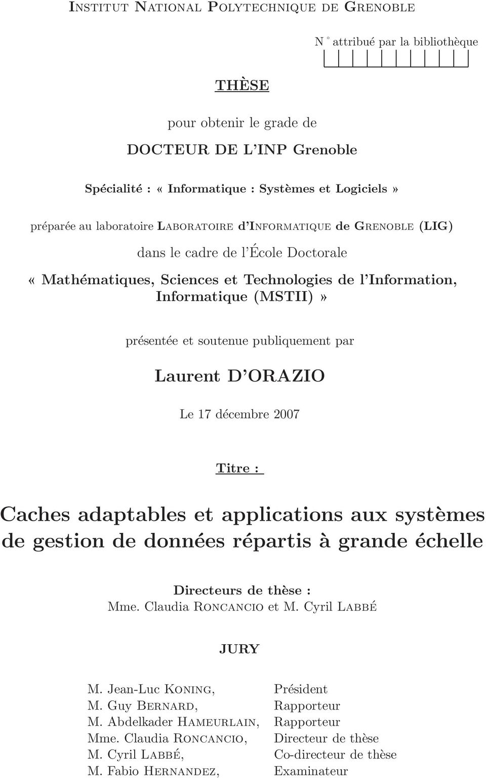 publiquement par Laurent D ORAZIO Le 17 décembre 2007 Titre : Caches adaptables et applications aux systèmes de gestion de données répartis à grande échelle Directeurs de thèse : Mme.