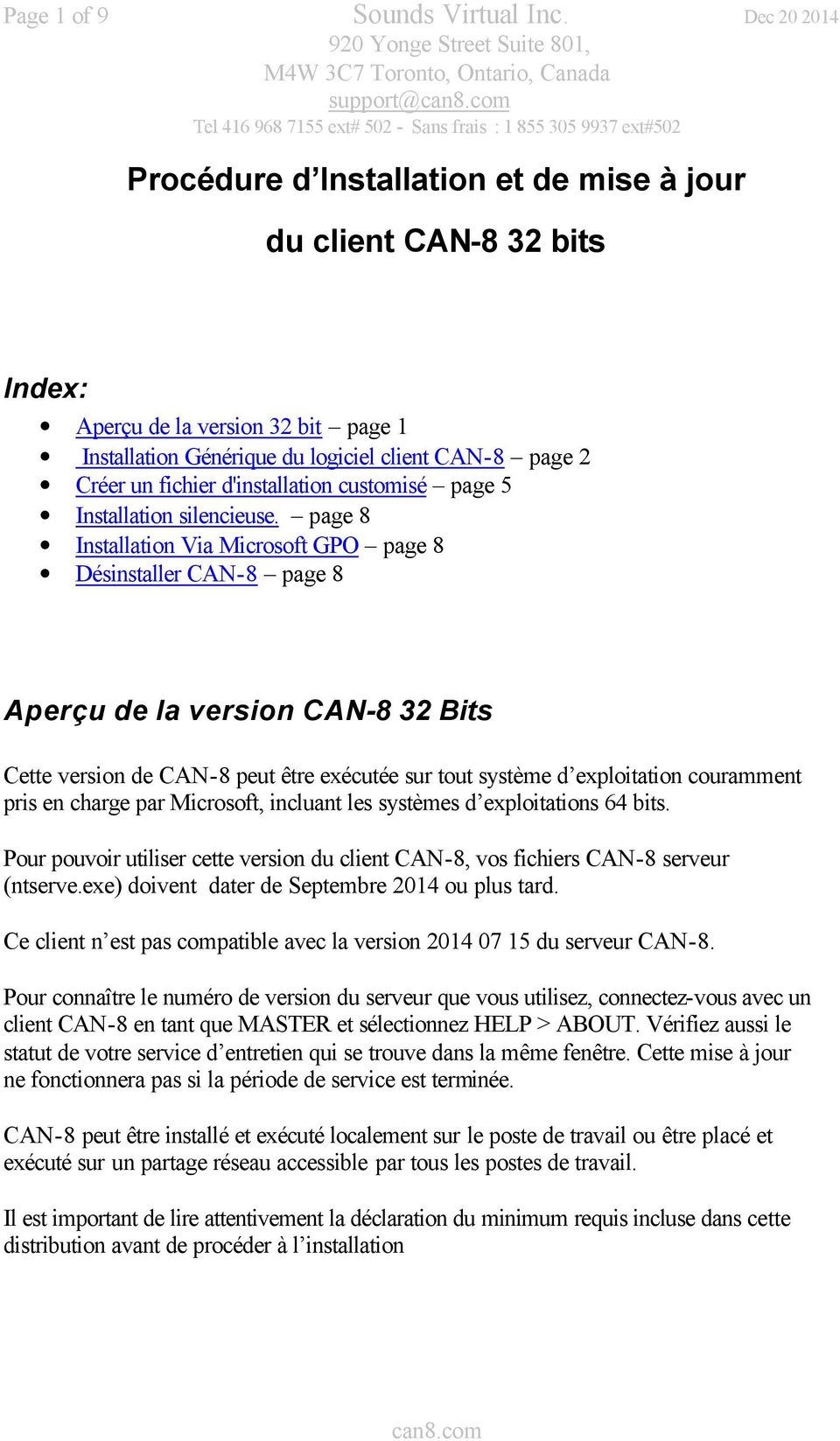 CAN-8 32 bits Index: Aperçu de la version 32 bit page 1 Installation Générique du logiciel client CAN-8 page 2 Créer un fichier d'installation customisé page 5 Installation silencieuse.
