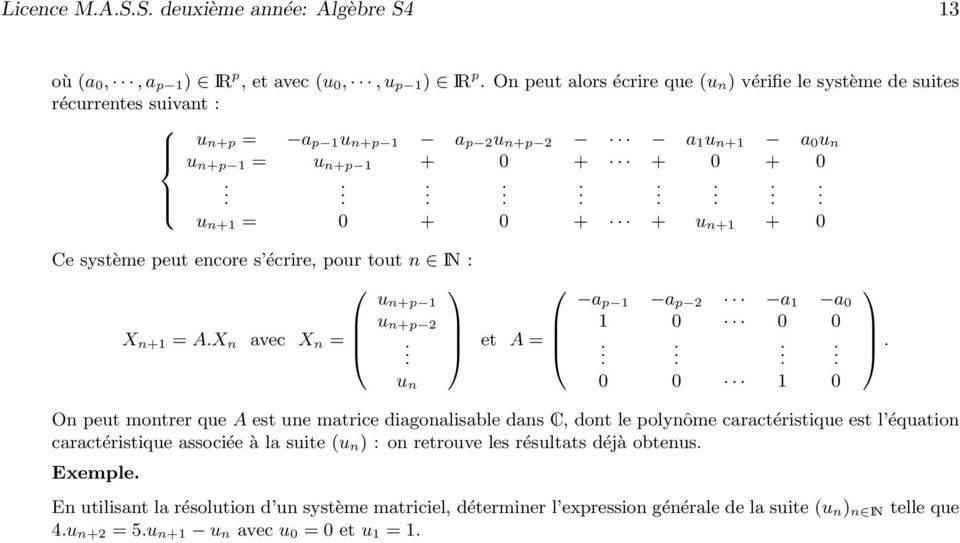 a p 2 a 1 a 0 1 0 0 0 0 0 1 0 On peut montrer que A est une matrice diagonalisable dans C, dont le polynôme caractéristique est l équation caractéristique associée à la suite (u n : on retrouve