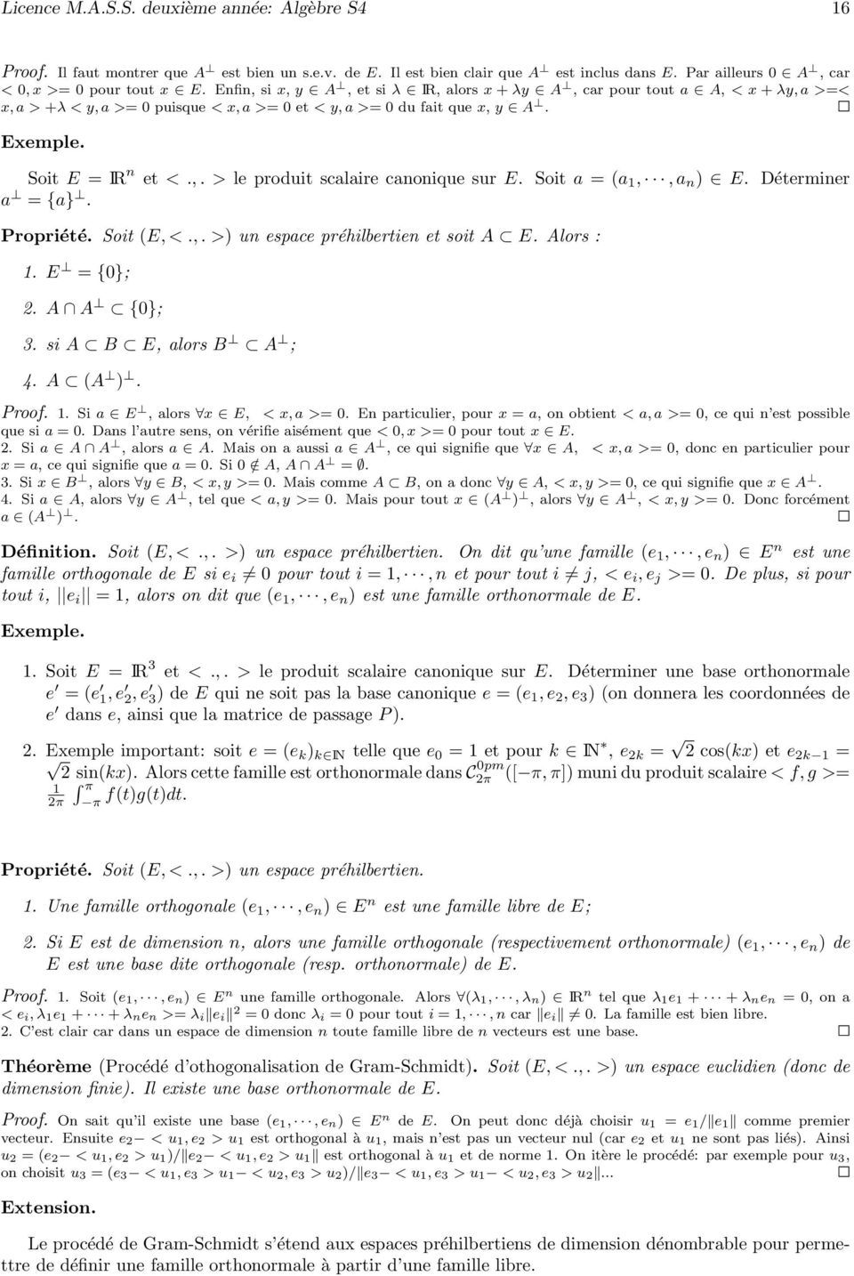 Soit a = (a 1,,a n E Déterminer a = {a} Propriété Soit (E,<, > un espace préhilbertien et soit A E Alors : 1 E = {0}; 2 A A {0}; 3 si A B E, alors B A ; 4 A (A Proof 1 Si a E, alors x E, < x,a >= 0