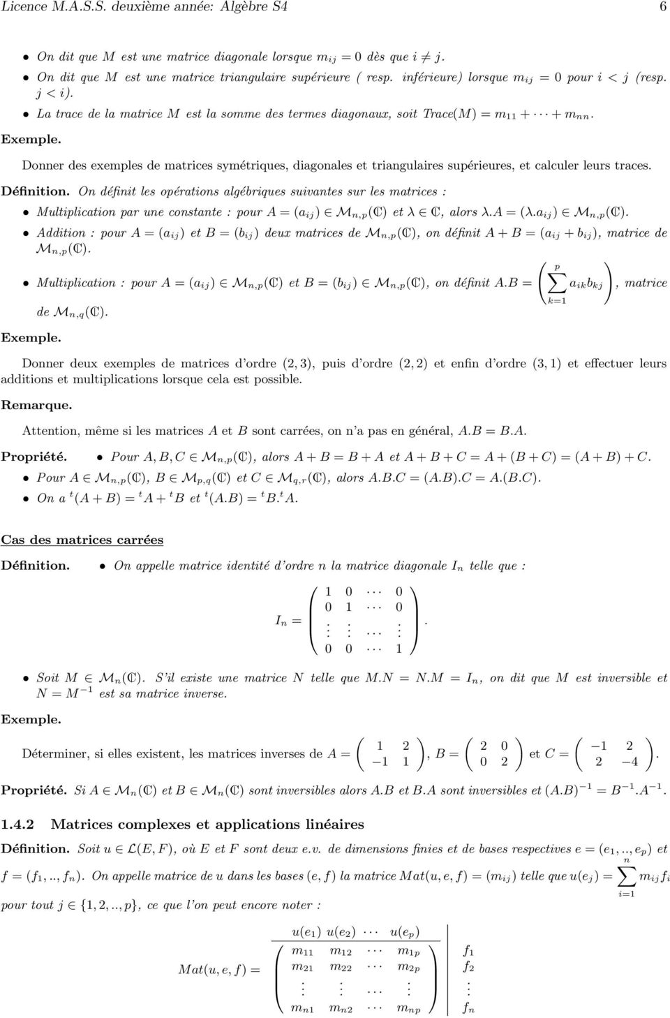 supérieures, et calculer leurs traces Définition On définit les opérations algébriques suivantes sur les matrices : Multiplication par une constante : pour A = (a ij M n,p(c et λ C, alors λa = (λa ij