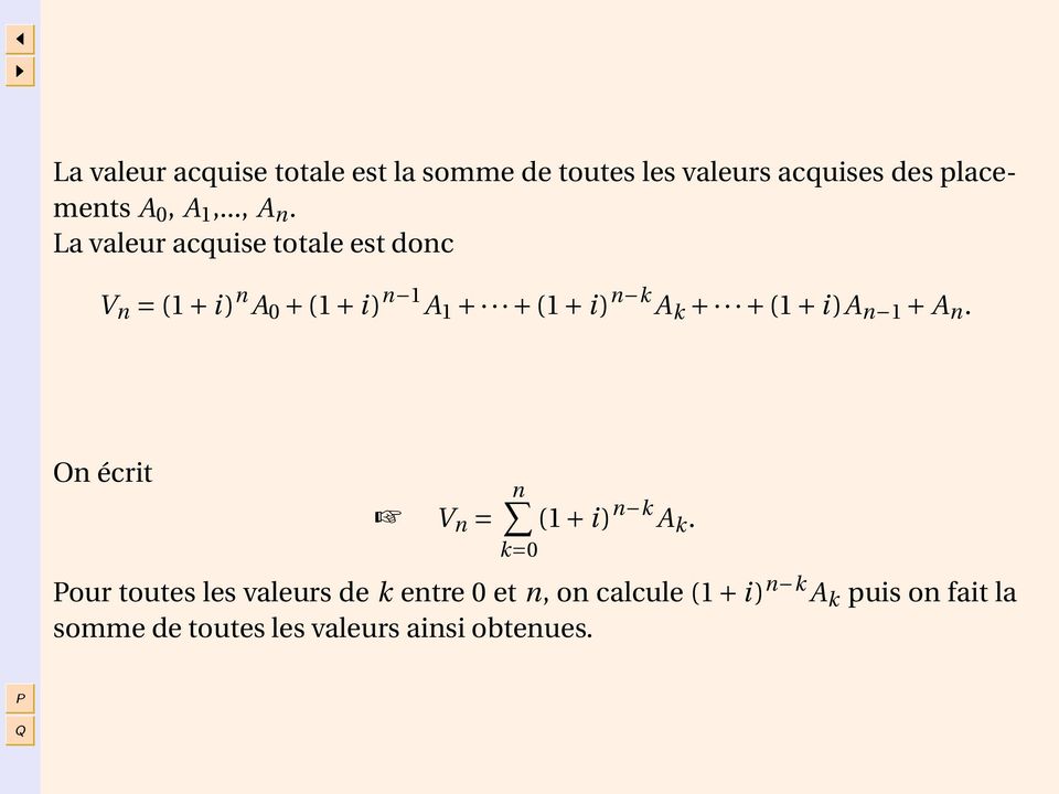 La valeur acquise totale est donc V n = (1 + i) n A 0 + (1 + i) n 1 A 1 + + (1 + i) n k A k + +