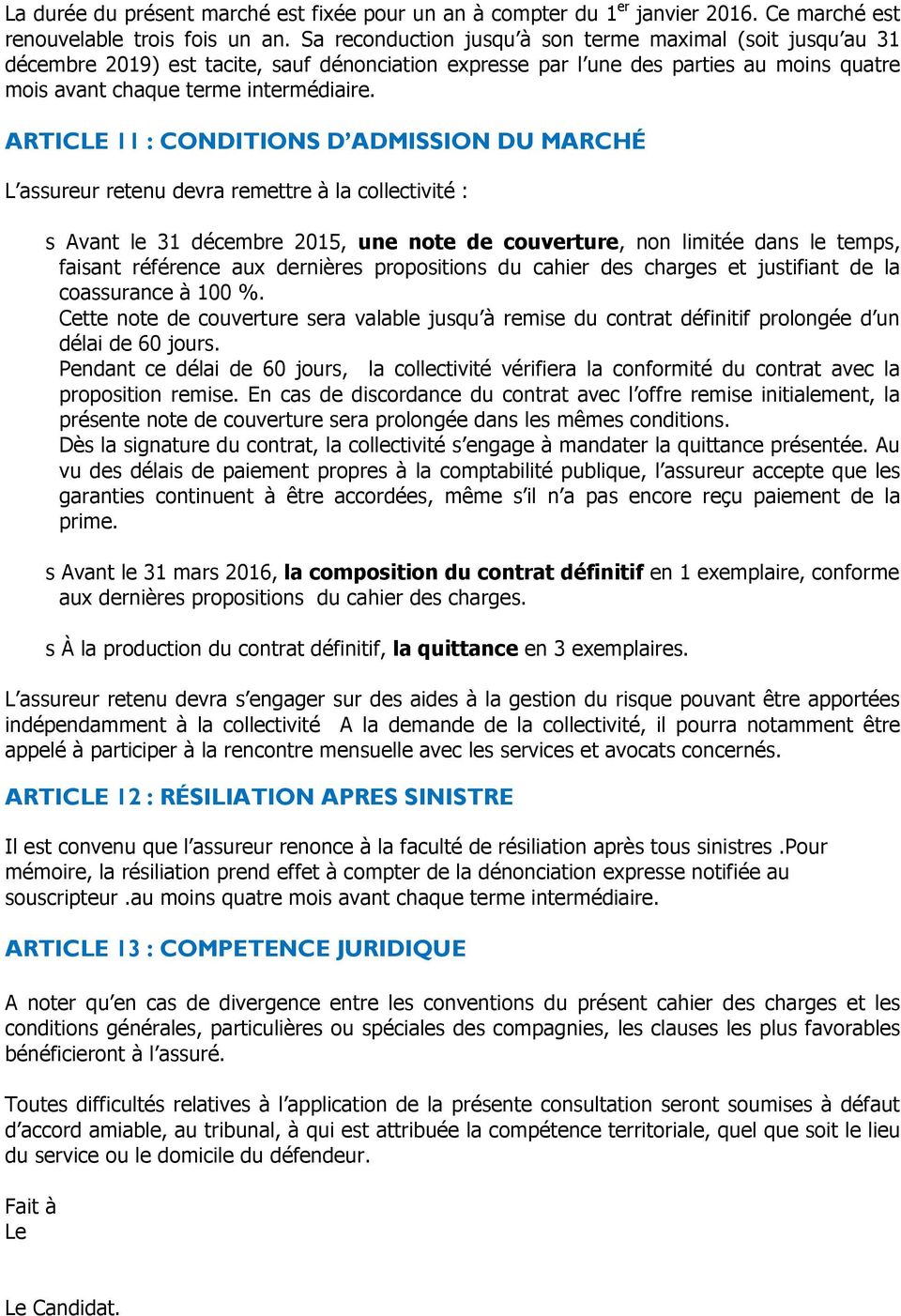 ARTICLE 11 : CONDITIONS D ADMISSION DU MARCHÉ L assureur retenu devra remettre à la collectivité : s Avant le 31 décembre 2015, une note de couverture, non limitée dans le temps, faisant référence