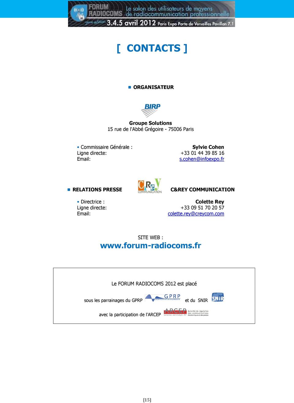 fr RELATIONS PRESSE C&REY COMMUNICATION Directrice : Colette Rey Ligne directe: +33 09 51 70 20 57 Email: