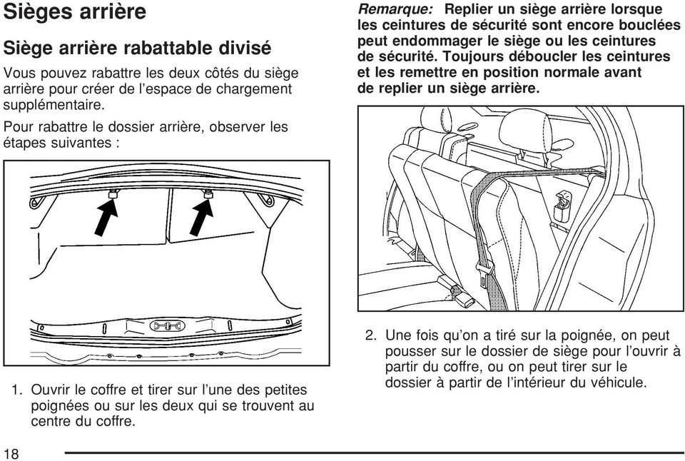ceintures de sécurité. Toujours déboucler les ceintures et les remettre en position normale avant de replier un siège arrière. 1.