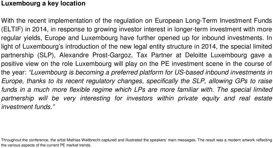 In light of Luxembourg s introduction of the new legal entity structure in 2014, the special limited partnership (SLP), Alexandre Prost-Gargoz, Tax Partner at Deloitte Luxembourg gave a positive view