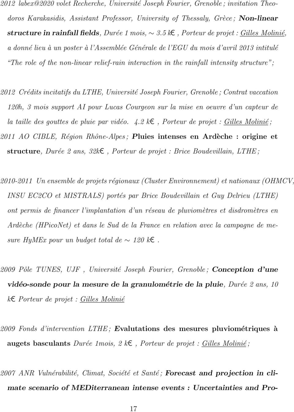 5 k-c, Porteur de projet : Gilles Molinié, a donné lieu à un poster à l Assemblée Générale de l EGU du mois d avril 2013 intitulé The role of the non-linear relief-rain interaction in the rainfall