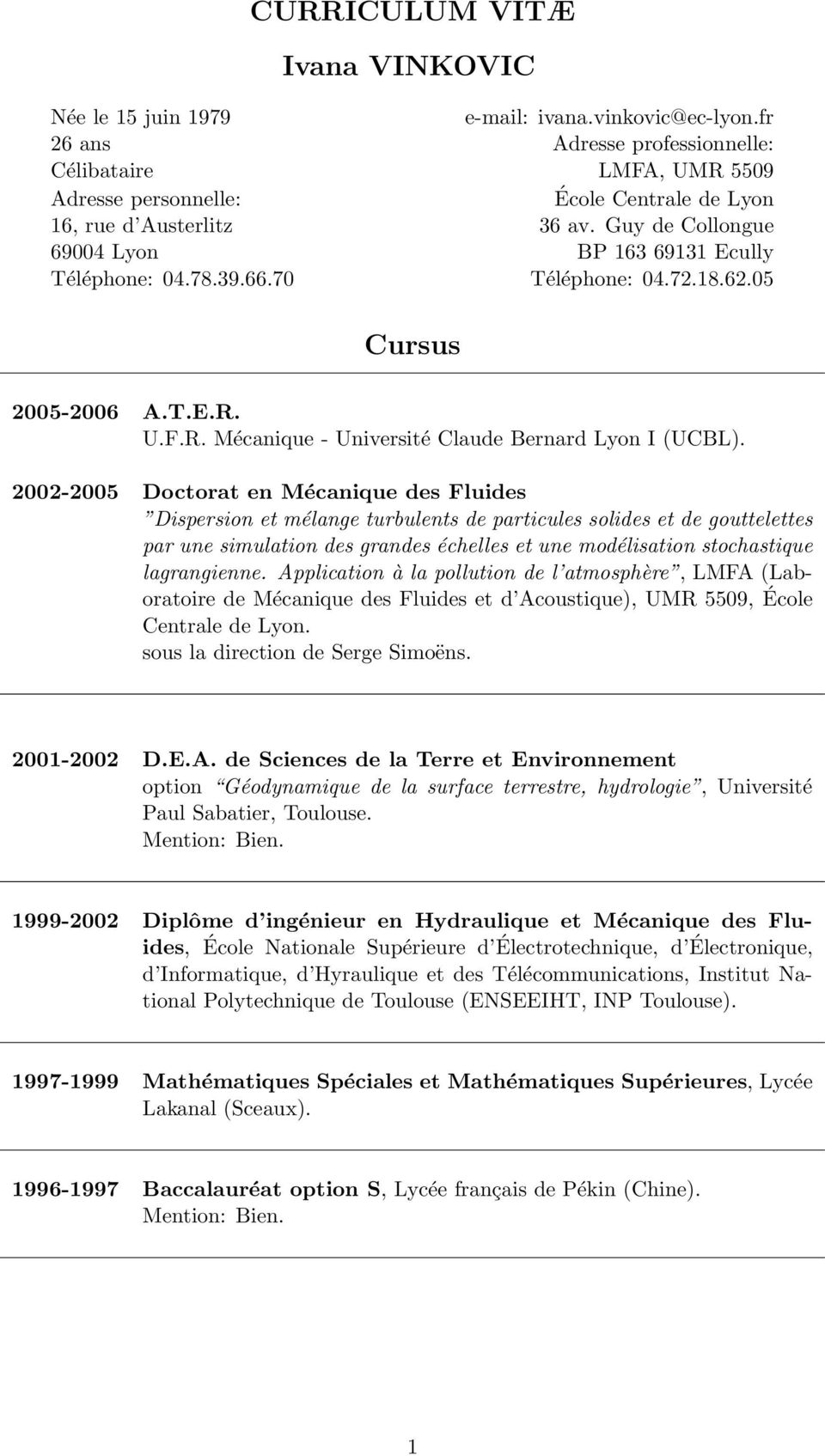 39.66.70 Téléphone: 04.72.18.62.05 Cursus 2005-2006 A.T.E.R. U.F.R. Mécanique - Université Claude Bernard Lyon I (UCBL).