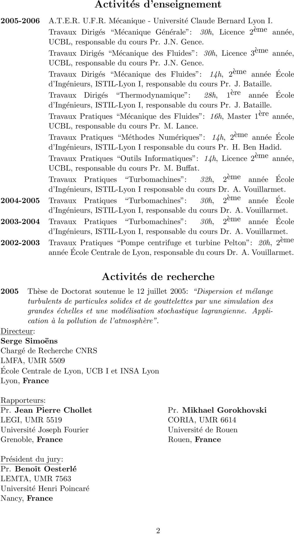 Travaux Dirigés Mécanique des Fluides : 14h, 2ème année École d Ingénieurs, ISTIL-Lyon I, responsable du cours Pr. J. Bataille.