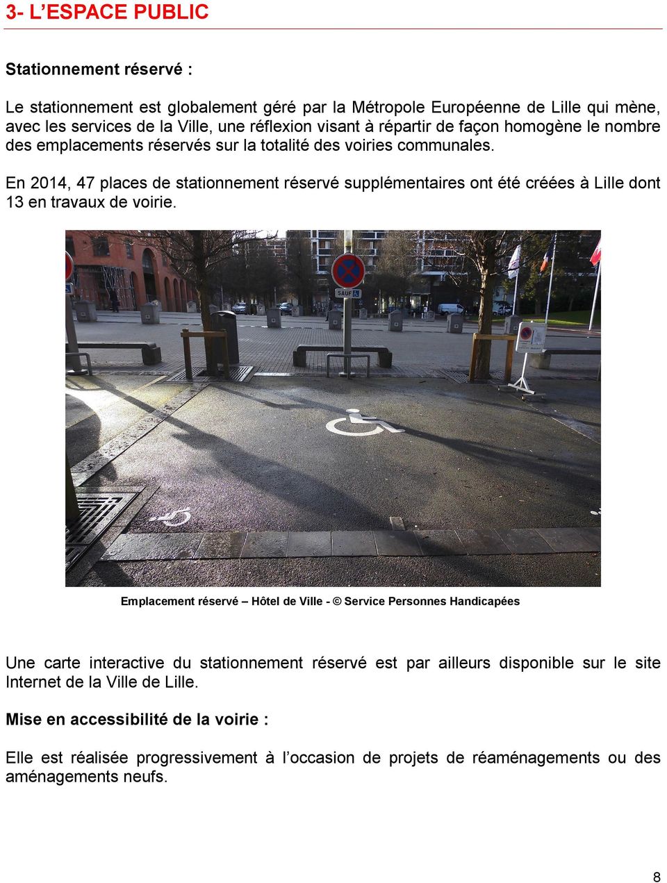 En 2014, 47 places de stationnement réservé supplémentaires ont été créées à Lille dont 13 en travaux de voirie.