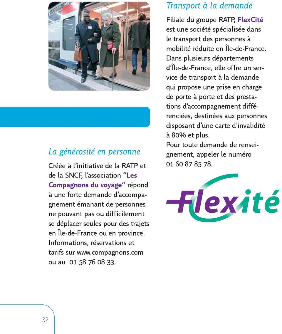 Transport à la demande Filiale du groupe RATP, FlexCité est une société spécialisée dans le transport des personnes à mobilité réduite en Île-de-France.