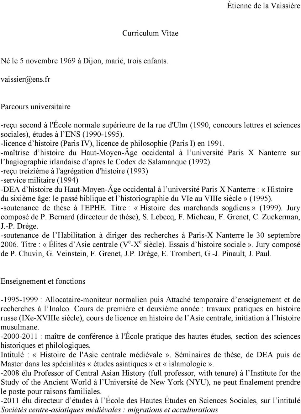-licence d histoire (Paris IV), licence de philosophie (Paris I) en 1991.