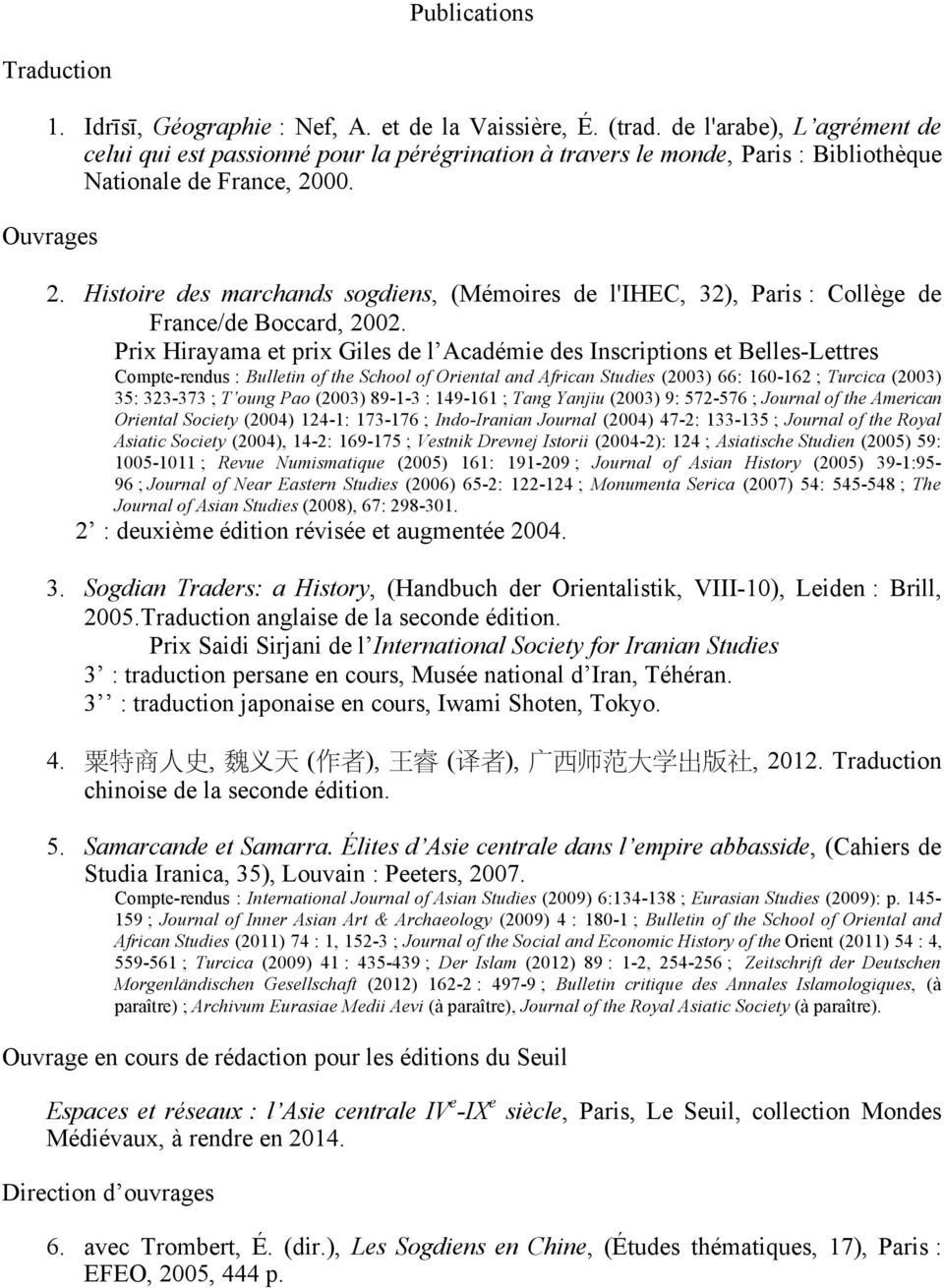 Histoire des marchands sogdiens, (Mémoires de l'ihec, 32), Paris : Collège de France/de Boccard, 2002.