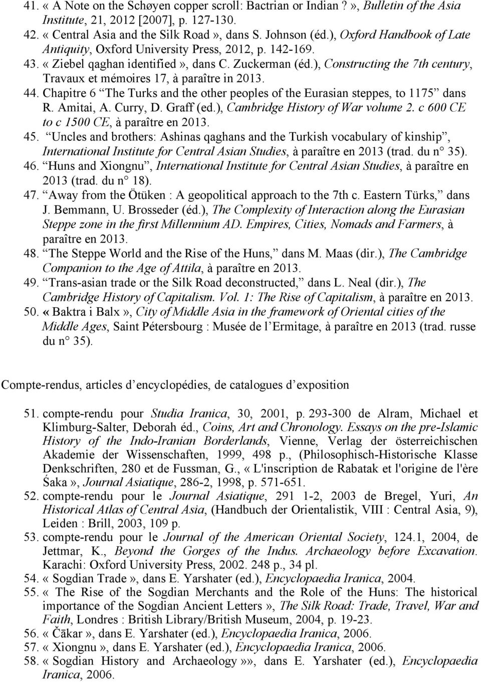), Constructing the 7th century, Travaux et mémoires 17, à paraître in 2013. 44. Chapitre 6 The Turks and the other peoples of the Eurasian steppes, to 1175 dans R. Amitai, A. Curry, D. Graff (ed.