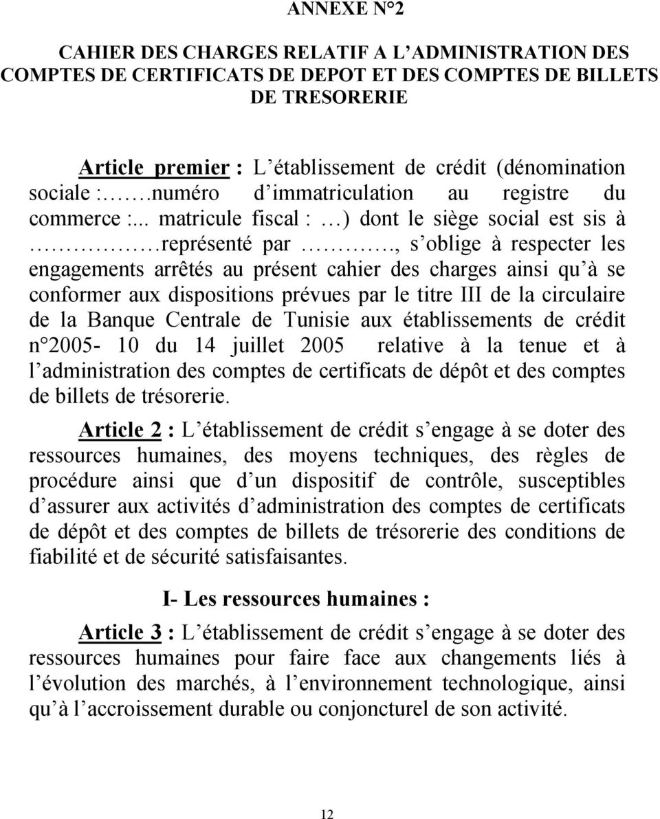 , s oblige à respecter les engagements arrêtés au présent cahier des charges ainsi qu à se conformer aux dispositions prévues par le titre III de la circulaire de la Banque Centrale de Tunisie aux