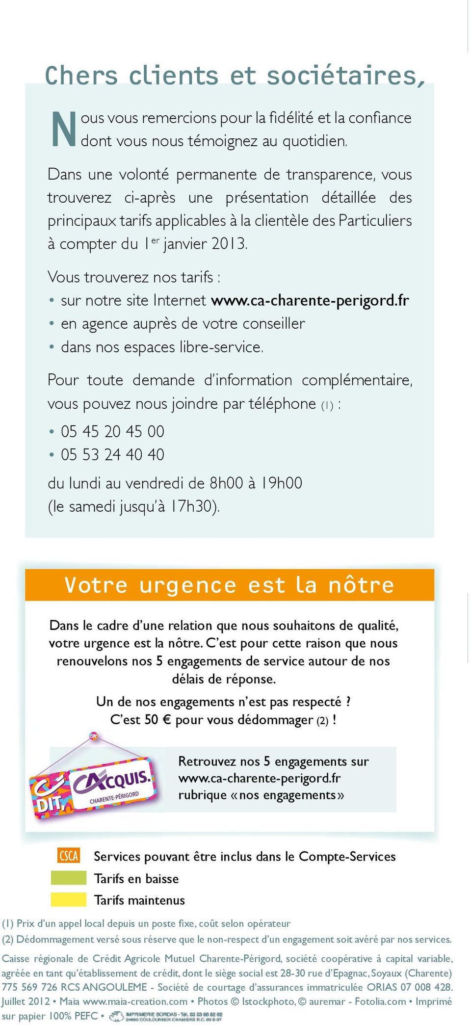 Vous trouverez nos tarifs : sur notre site Internet www.ca-charente-perigord.fr en agence auprès de votre conseiller dans nos espaces libre-service.