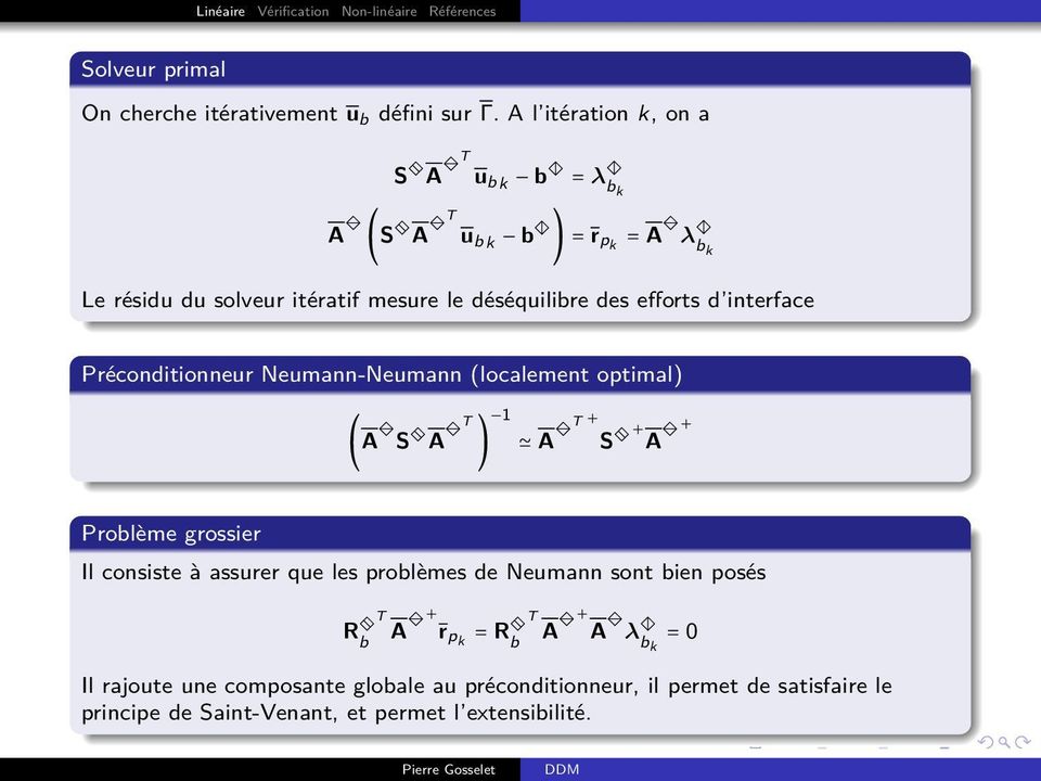 efforts d interface Préconditionneur Neumann-Neumann (localement optimal) (A 1 S A T ) A T + S + A + Problème grossier Il consiste à