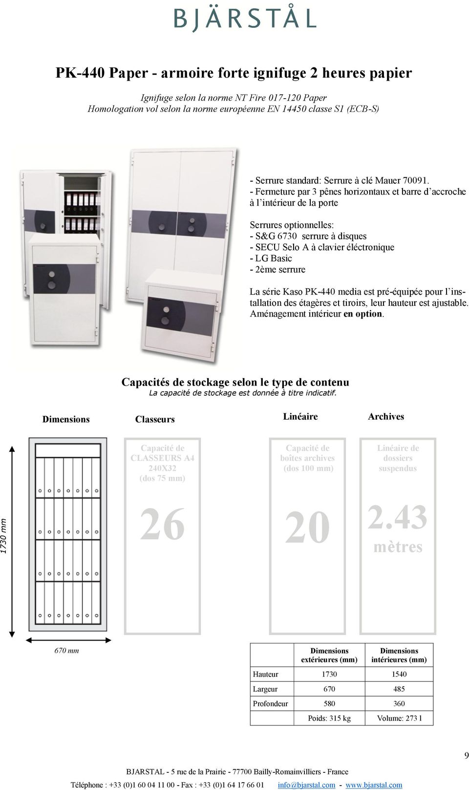 série Kaso PK-440 media est pré-équipée pour l installation des étagères et tiroirs, leur hauteur est ajustable. Aménagement intérieur en option.