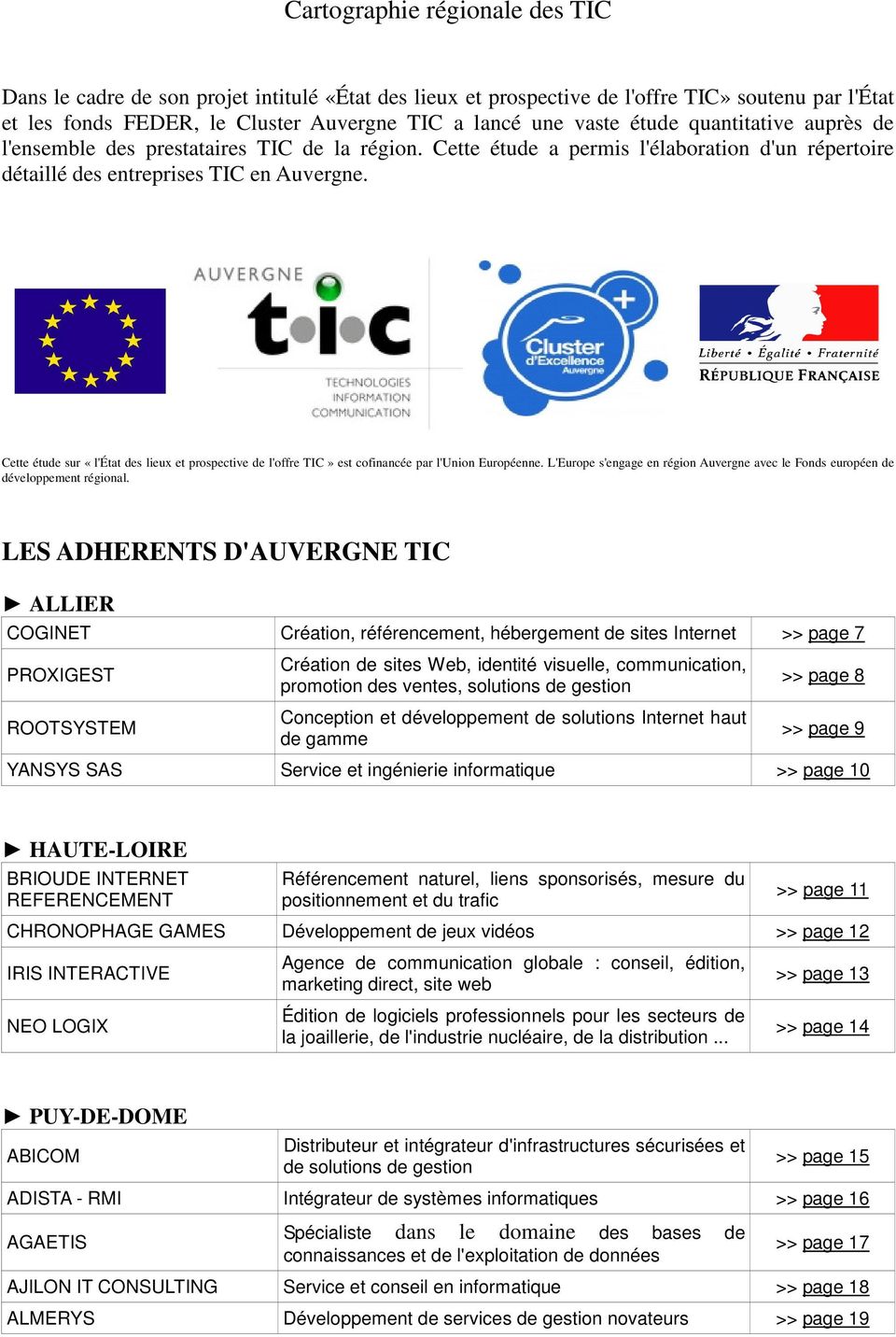 Cette étude sur «l'état des lieux et prospective de l'offre TIC» est cofinancée par l'union Européenne. L'Europe s'engage en région Auvergne avec le Fonds européen de développement régional.