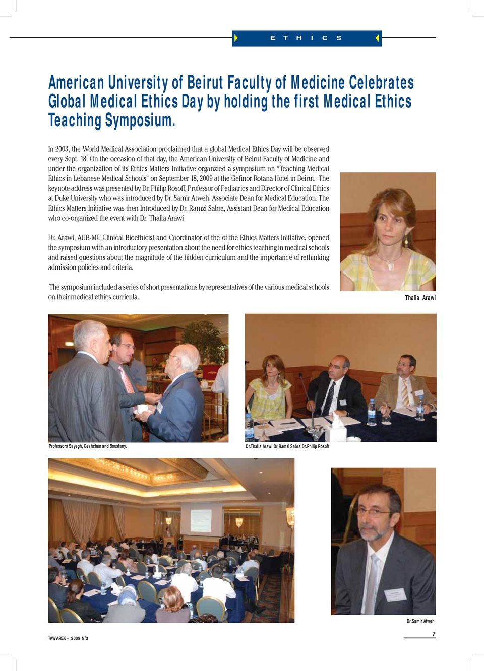 On the occasion of that day, the American University of Beirut Faculty of Medicine and under the organization of its Ethics Matters Initiative organzied a symposium on Teaching Medical Ethics in