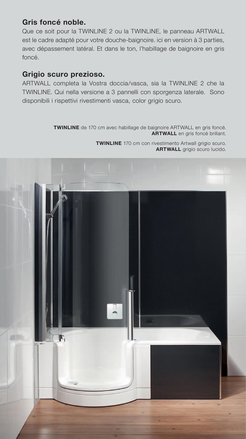 ARTWALL completa la Vostra doccia/vasca, sia la TWINLINE 2 che la TWINLINE. Qui nella versione a 3 pannelli con sporgenza laterale.