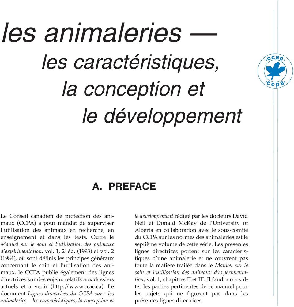 Outre le Manuel sur le soin et l utilisation des animaux d expérimentation, vol. 1, 2 e éd. (1993) et vol.