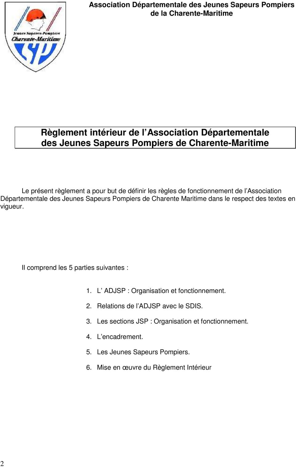 Charente Maritime dans le respect des textes en vigueur. Il comprend les 5 parties suivantes : 1. L ADJSP : Organisation et fonctionnement. 2.
