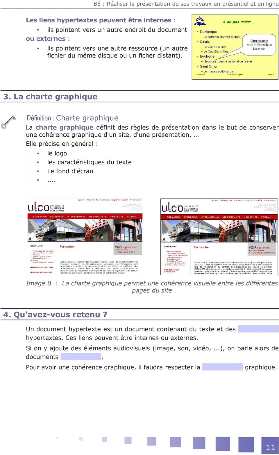 .. Elle précise en général :... le logo les caractéristiques du texte Le fond d'écran Image 8 : La charte graphique permet une cohérence visuelle entre les différentes pages du site 4.