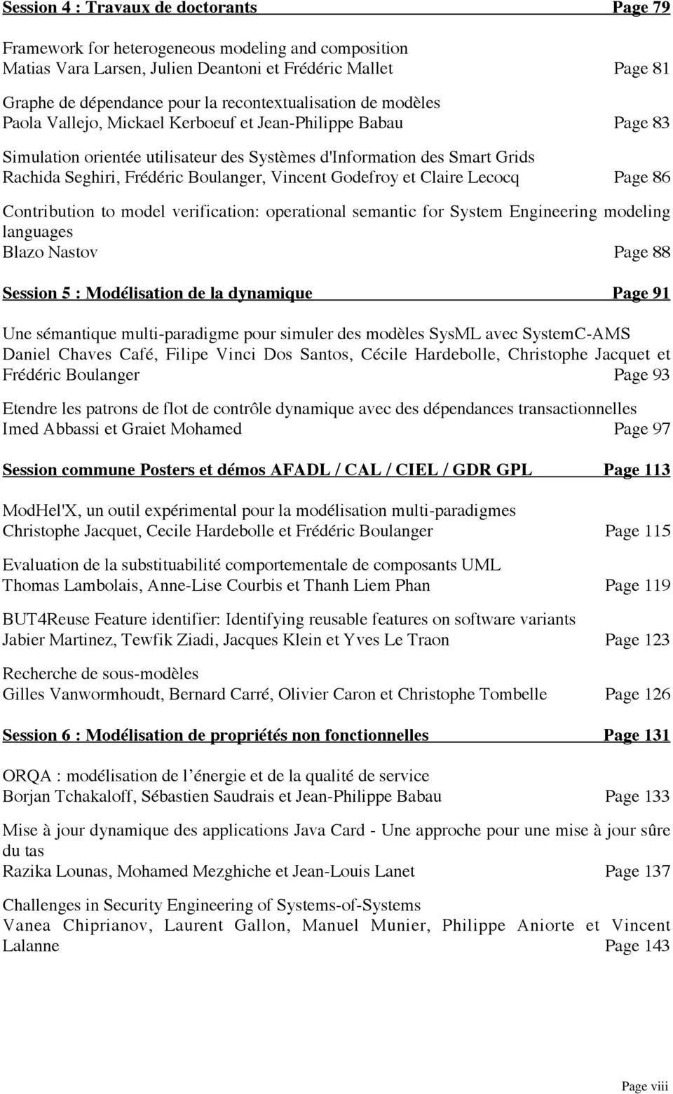 Boulanger, Vincent Godefroy et Claire Lecocq Page 86 Contribution to model verification: operational semantic for System Engineering modeling languages Blazo Nastov Page 88 Session 5 : Modélisation