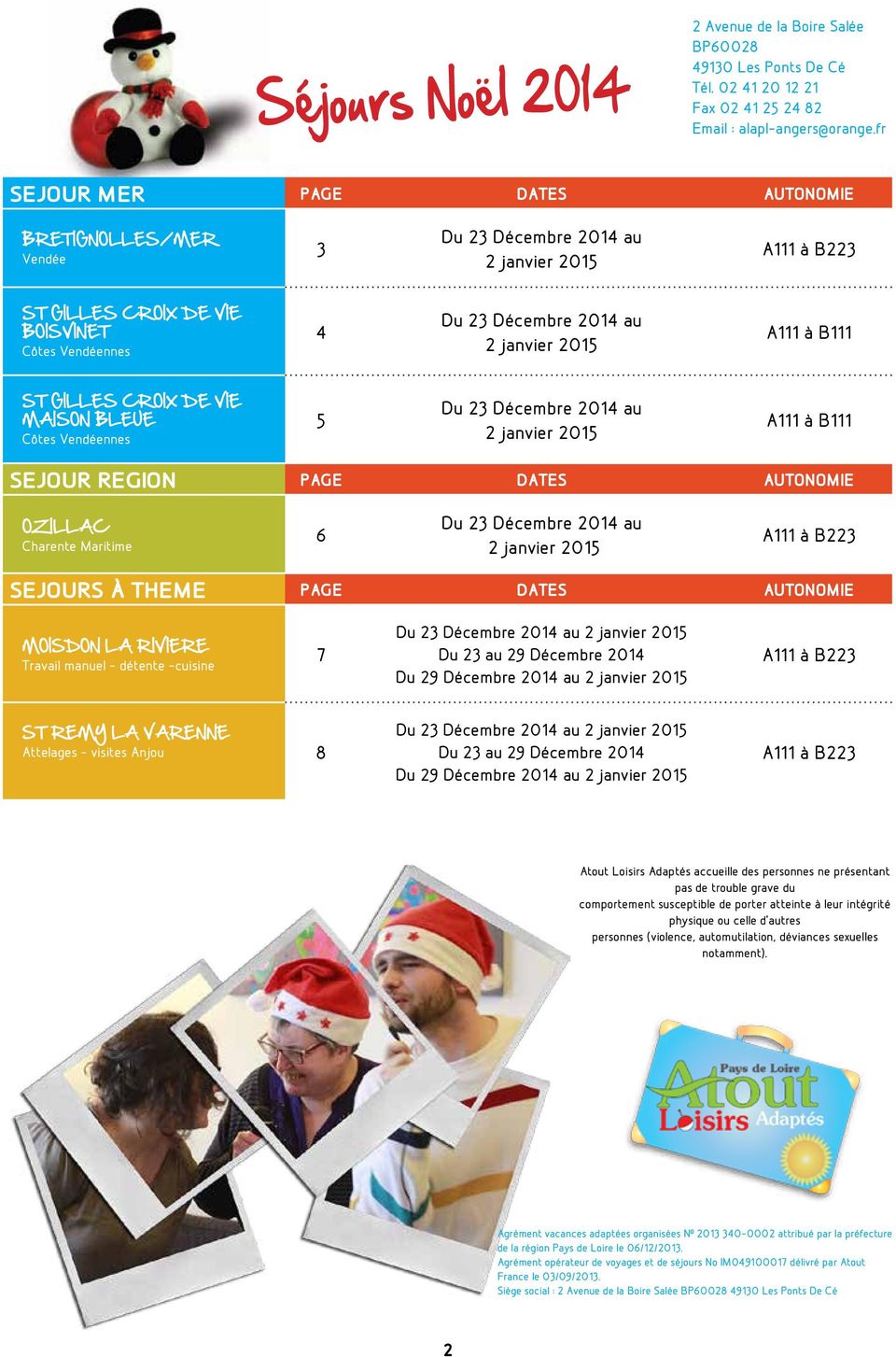 MAISON BLEUE Côtes Vendéennes 5 Du 23 Décembre 2014 au A111 à B111 SEJOUR REGION Page Dates AUTONOMIE OZILLAC Charente Maritime 6 Du 23 Décembre 2014 au SEJOURS à THEME Page Dates AUTONOMIE MOISDON