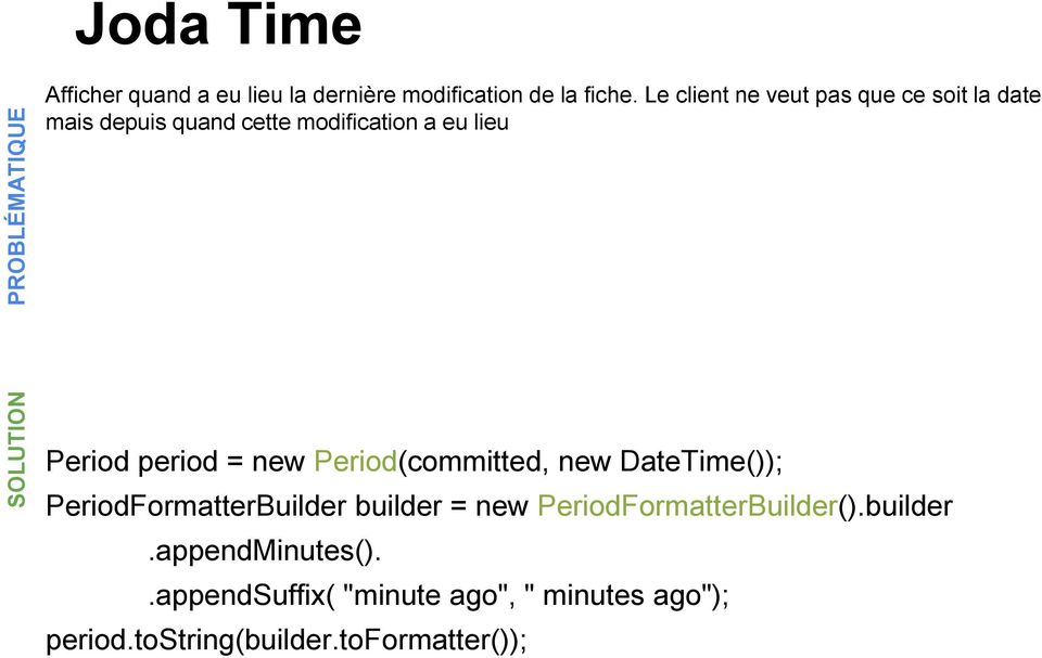 period = new Period(committed, new DateTime()); PeriodFormatterBuilder builder = new