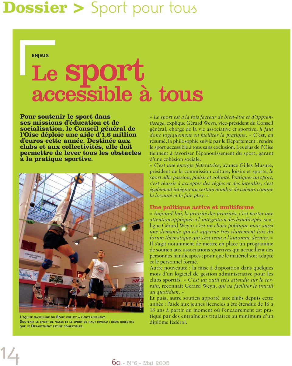 «Le sport est à la fois facteur de bien-être et d apprentissage, explique Gérard Weyn, vice-président du Conseil général, chargé de la vie associative et sportive, il faut donc logiquement en