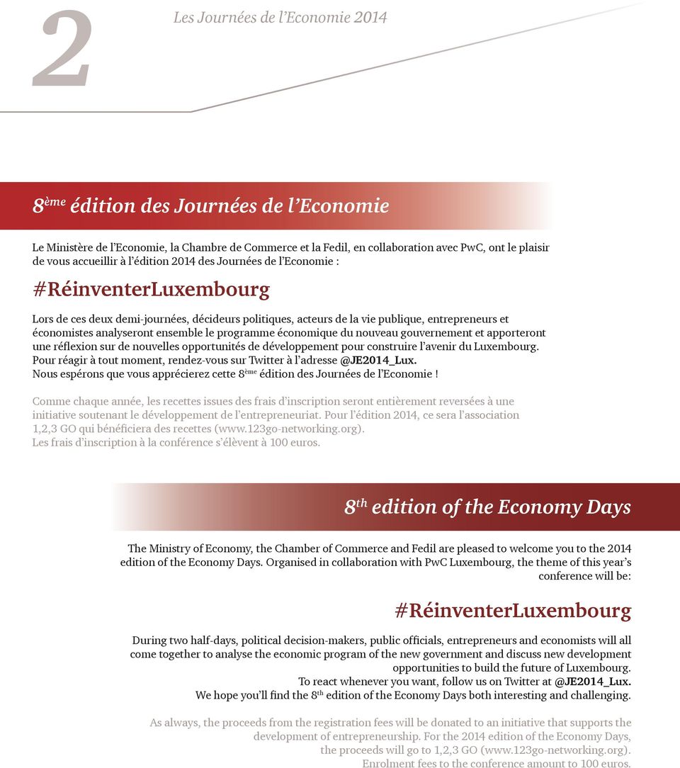 le programme économique du nouveau gouvernement et apporteront une réﬂexion sur de nouvelles opportunités de développement pour construire l avenir du Luxembourg.