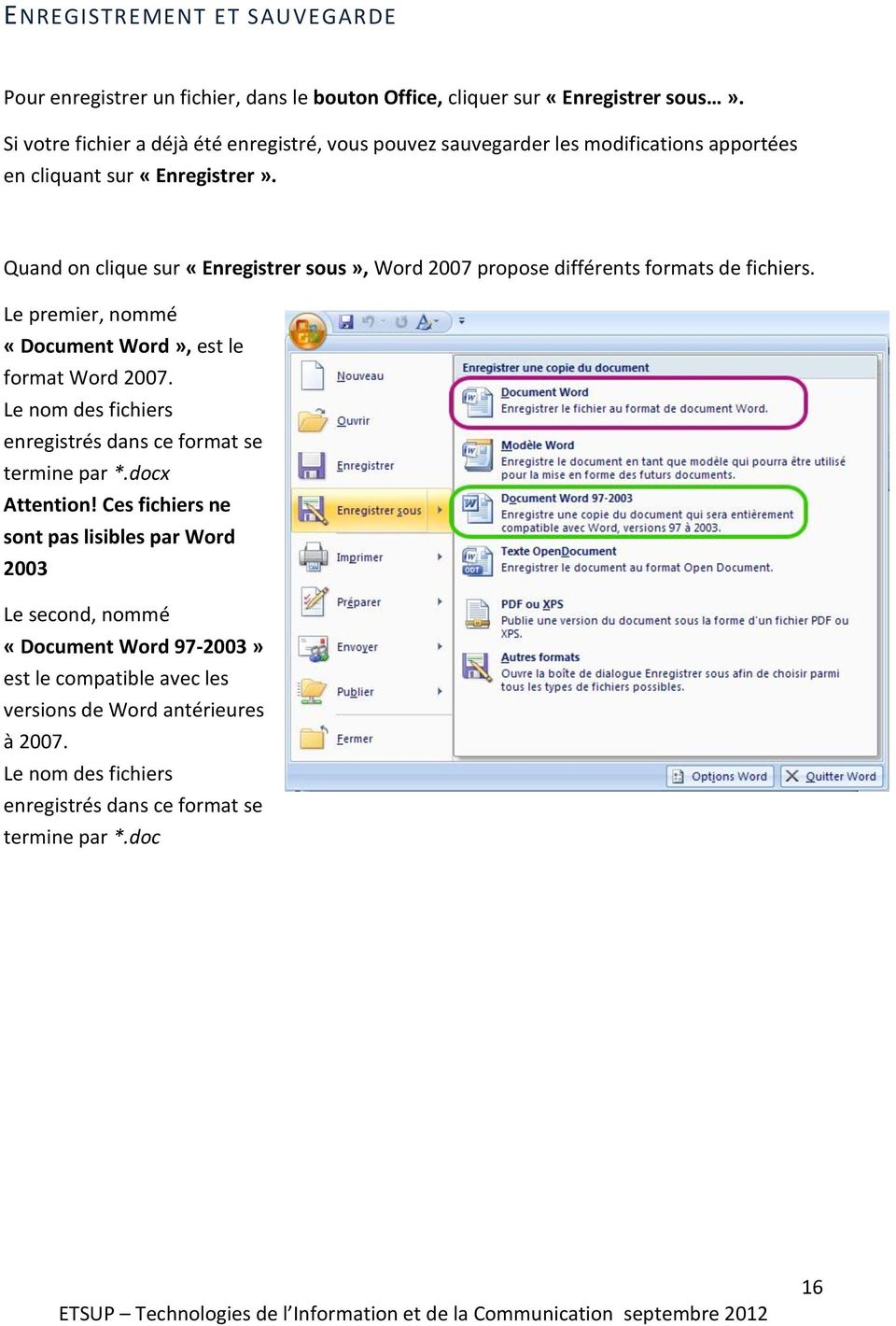 Quand on clique sur «Enregistrer sous», Word 2007 propose différents formats de fichiers. Le premier, nommé «Document Word», est le format Word 2007.