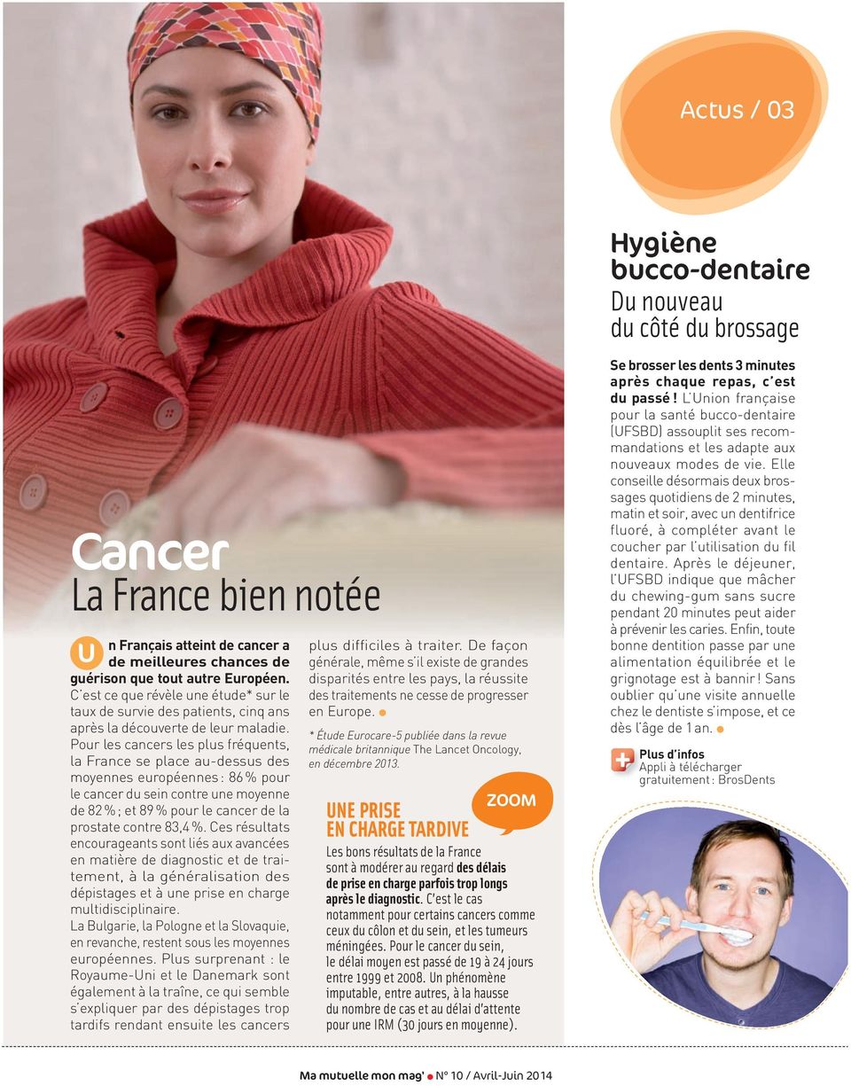 Pour les cancers les plus fréquents, la France se place au-dessus des moyennes européennes : 86 % pour le cancer du sein contre une moyenne de 82 %; et 89 % pour le cancer de la prostate contre 83,4