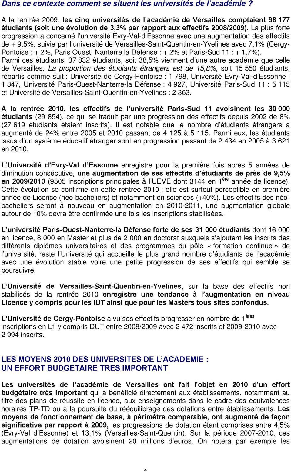 La plus forte progression a concerné l université Evry-Val-d Essonne avec une augmentation des effectifs de + 9,5%, suivie par l université de Versailles-Saint-Quentin-en-Yvelines avec 7,1% (Cergy-