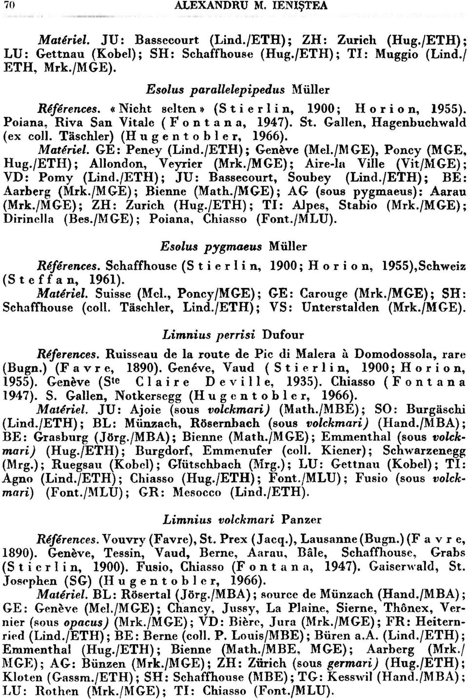 Taschler) (H u g e n t o b 1 e r, 1966). Matkriel. GE : Peney (Lind./ETH) ; Genhve (Mel./M GE), Poncy (MGE, Hug./ETH); Allondon, Veyrier (Mrk./MGE); Aire-la Ville (Vit/MGE); VD : Pomy (Lind.