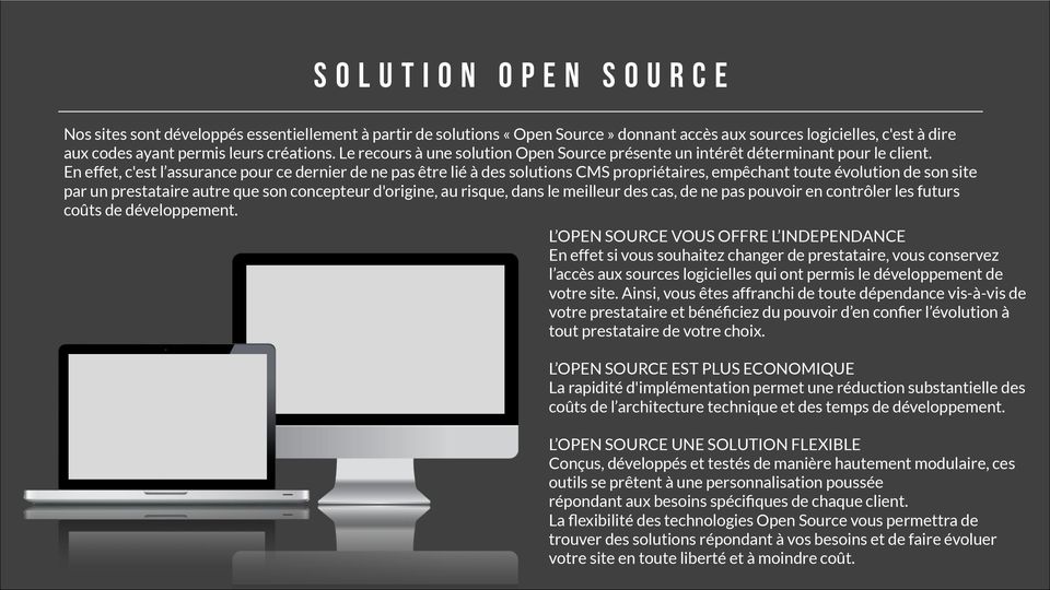 ! SOLUTION OPEN SOURCE Nos sites sont développés essentiellement à partir de solutions «Open Source» donnant accès aux sources logicielles, c'est à dire aux codes ayant permis leurs créations.