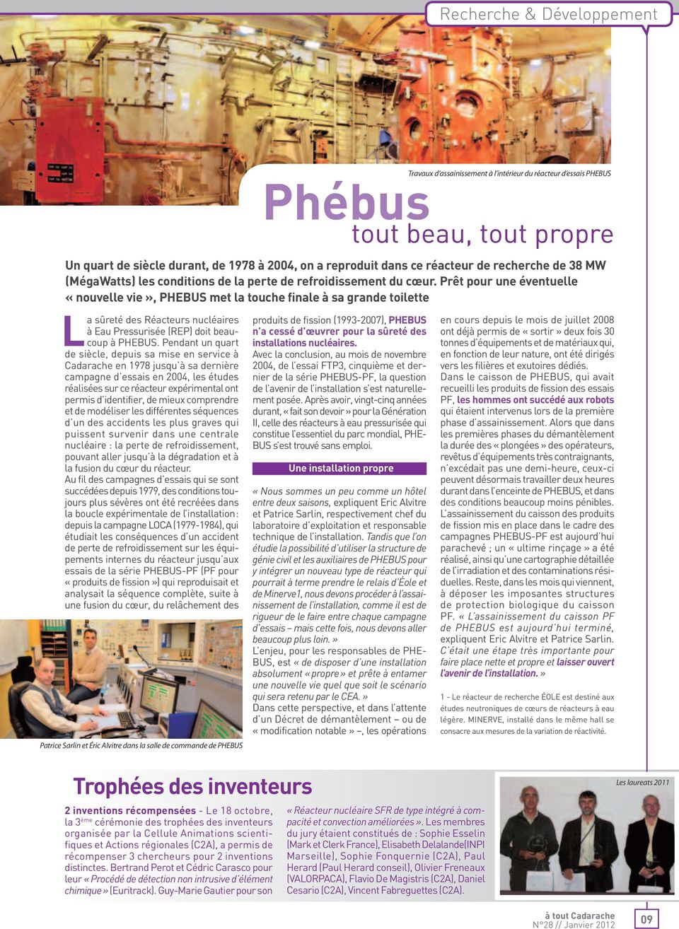 Prêt pour une éventuelle «nouvelle vie», PHEBUS met la touche finale à sa grande toilette La sûreté des Réacteurs nucléaires à Eau Pressurisée (REP) doit beaucoup à PHEBUS.