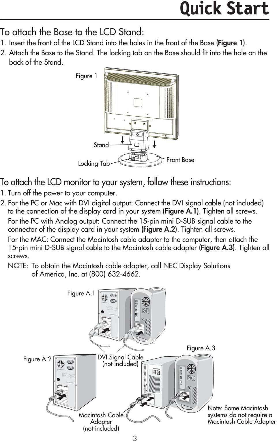 Turn off the power to your computer. 2. For the PC or Mac with DVI digital output: Connect the DVI signal cable (not included) to the connection of the display card in your system (Figure A.1).