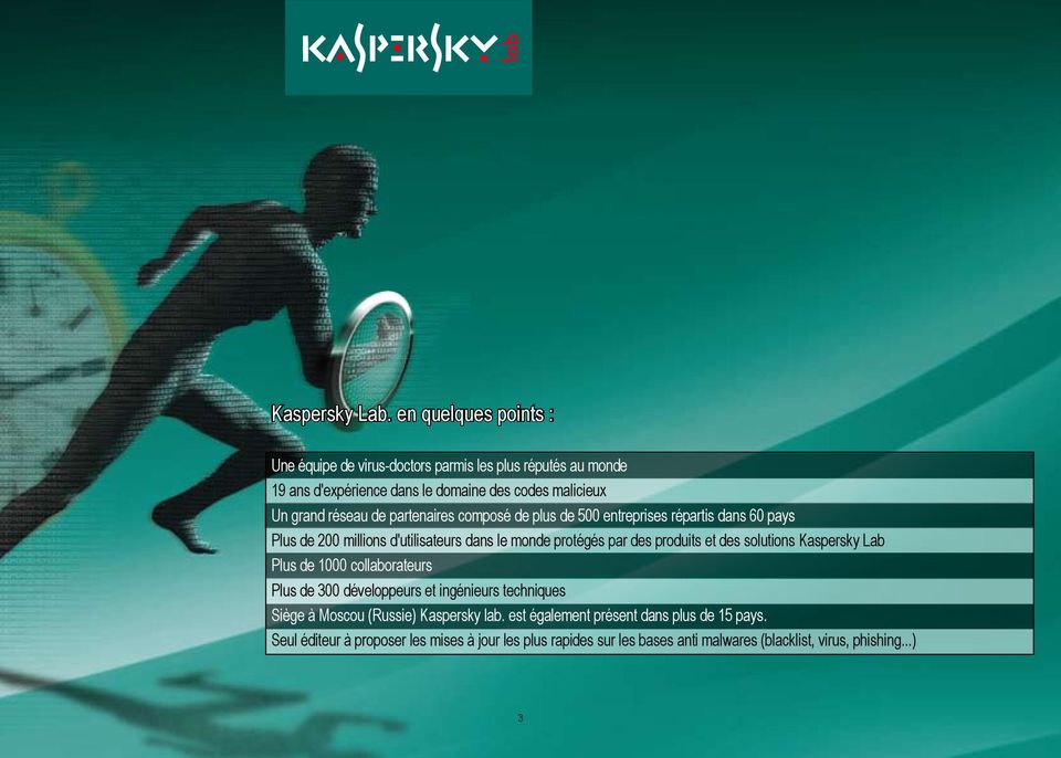 et des solutions Kaspersky Lab Plus de 1000 collaborateurs Plus de 300 développeurs et ingénieurs techniques Siège à Moscou (Russie) Kaspersky lab.