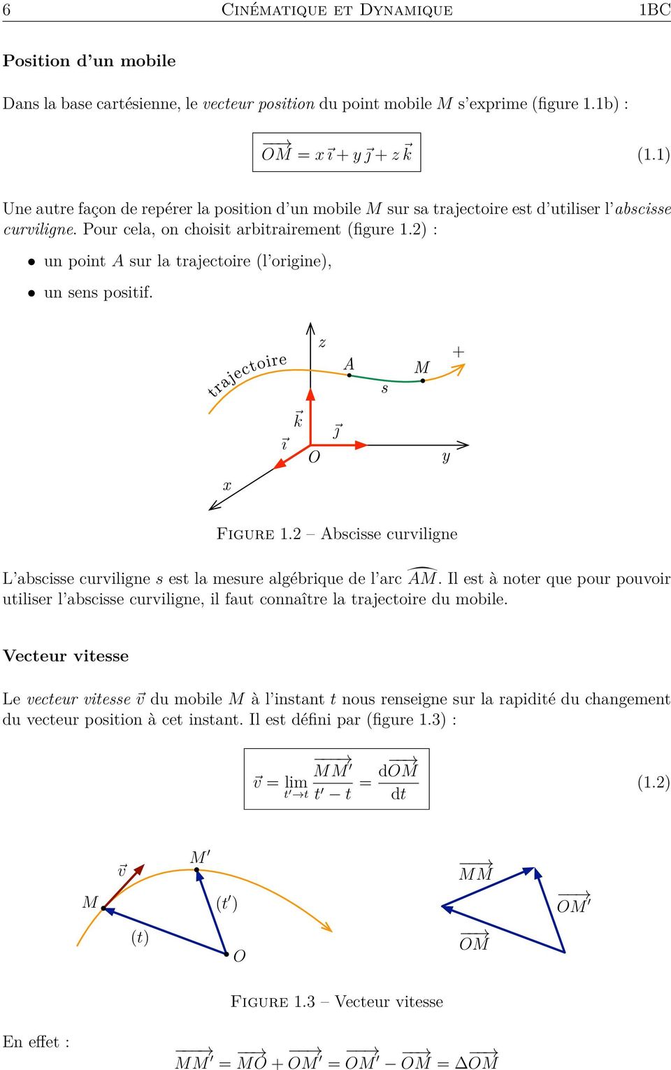 2) : un point A sur la trajectoire (l origine), un sens positif. z A M + s k į O ä y x Figure 1.2 Abscisse curviligne L abscisse curviligne s est la mesure algébrique de l arc ĂM.