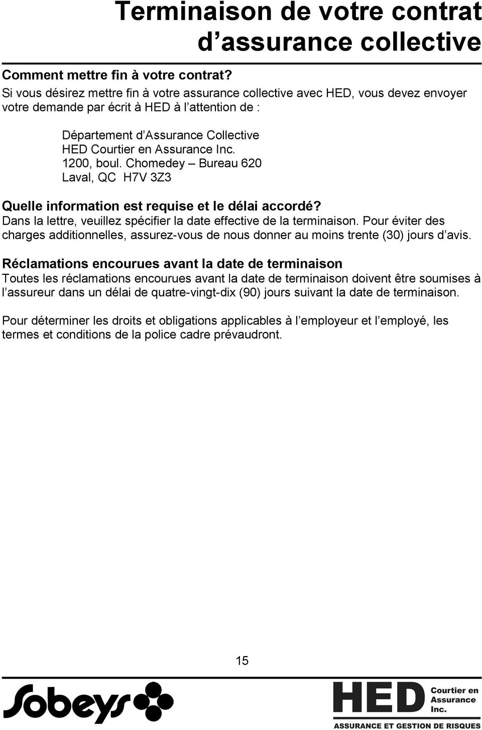 1200, boul. Chomedey Bureau 620 Laval, QC H7V 3Z3 Quelle information est requise et le délai accordé? Dans la lettre, veuillez spécifier la date effective de la terminaison.