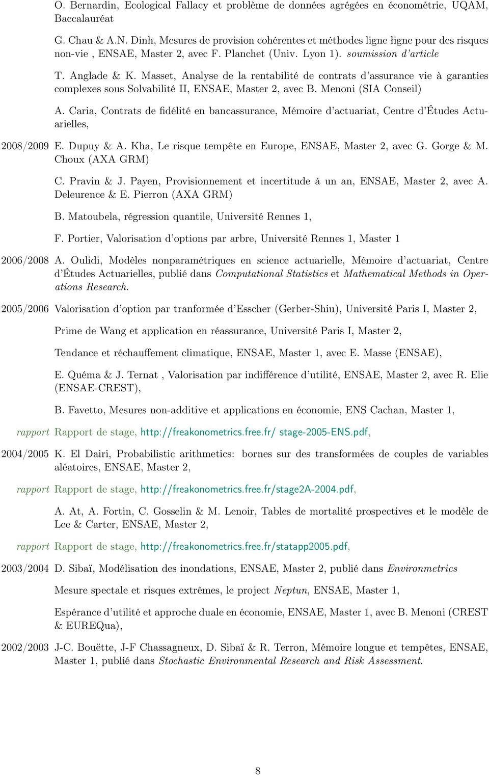 Masset, Analyse de la rentabilité de contrats d assurance vie à garanties complexes sous Solvabilité II, ENSAE, Master 2, avec B. Menoni (SIA Conseil) 2005/2006 A.