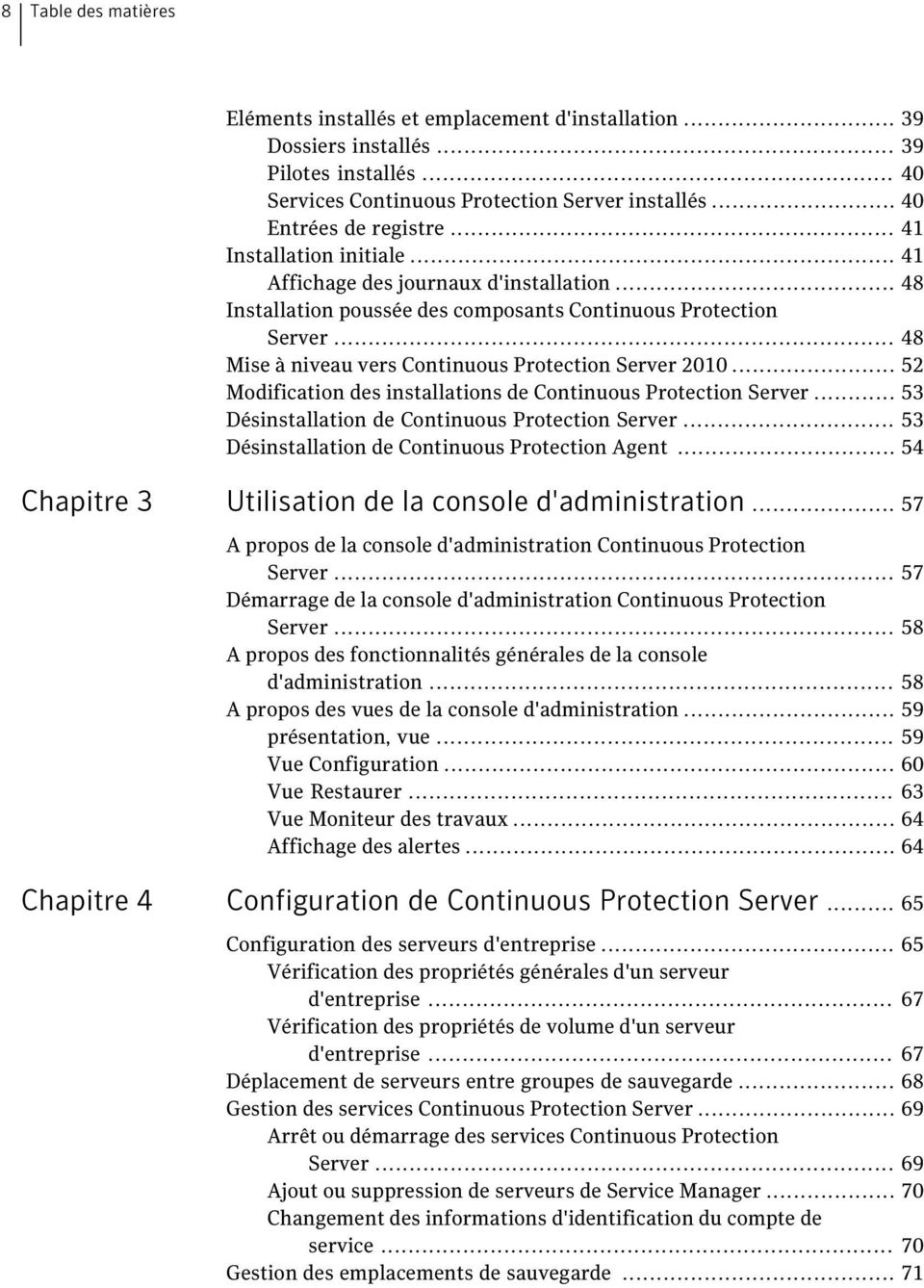 .. 52 Modification des installations de Continuous Protection Server... 53 Désinstallation de Continuous Protection Server... 53 Désinstallation de Continuous Protection Agent.