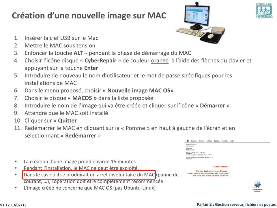 Introduire de nouveau le nom d utilisateur et le mot de passe spécifiques pour les installations de MAC 6. Dans le menu proposé, choisir «Nouvelle image MAC OS» 7.