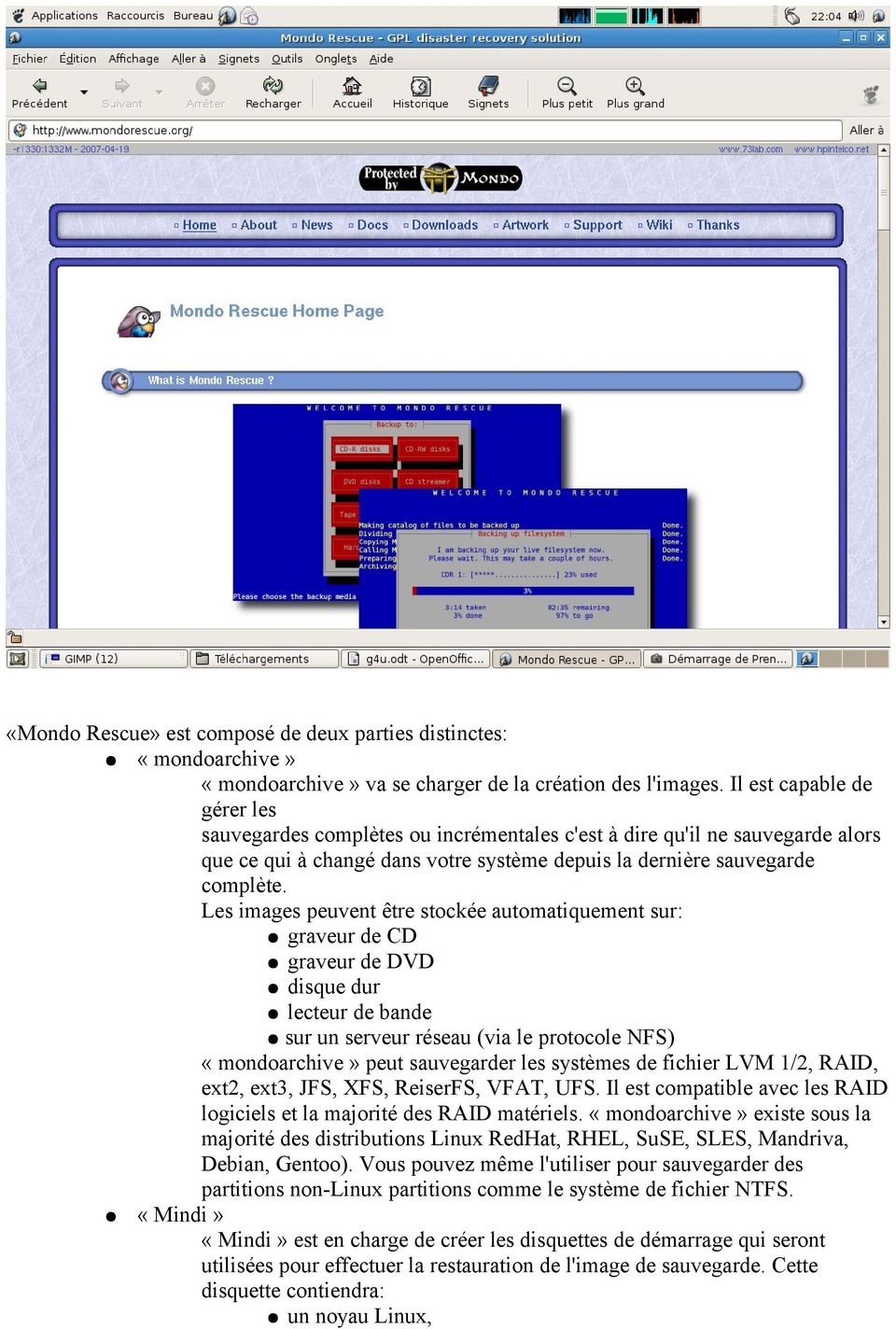 Les images peuvent être stockée automatiquement sur: graveur de CD graveur de DVD disque dur lecteur de bande sur un serveur réseau (via le protocole NFS) «mondoarchive» peut sauvegarder les systèmes