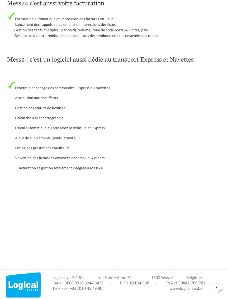 .. Gestions des contre-remboursements et listes des remboursements envoyées aux clients Mess24 c'est un logiciel aussi dédié au transport Express et Navettes Fenêtre d'encodage des commandes :