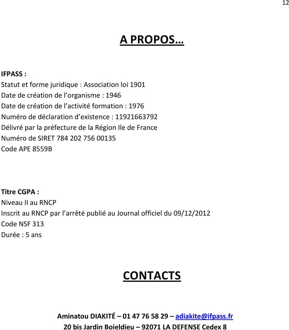 de SIRET 784 202 756 00135 Code APE 8559B Titre CGPA : Niveau II au RNCP Inscrit au RNCP par l arrêté publié au Journal officiel du